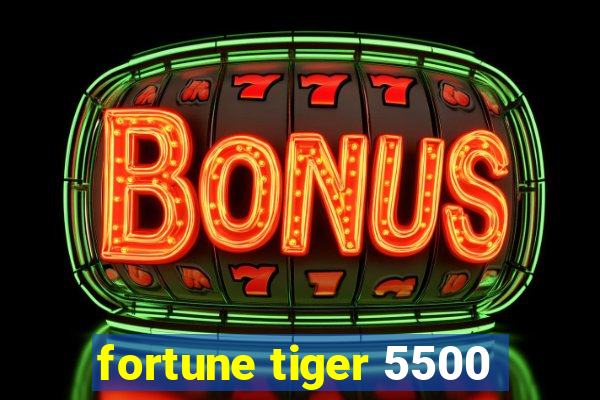 fortune tiger 5500